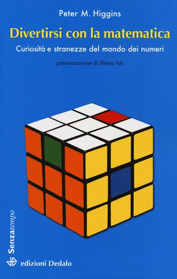 Divertirsi con la matematica. Curiosità e stranezze del mondo dei numeri - Peter M. Higgins - Libro edizioni Dedalo 2015, Senza tempo | Libraccio.it