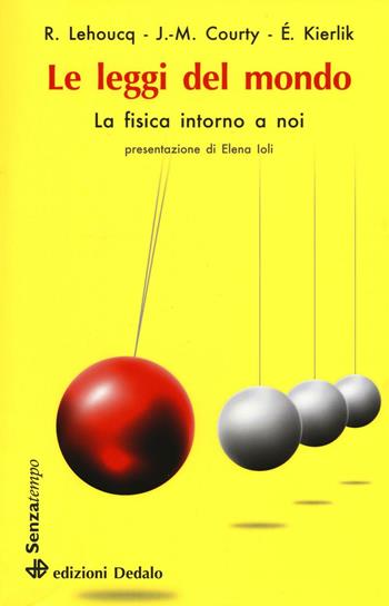 Le leggi del mondo. La fisica intorno a noi - Roland Lehoucq, Jean-Michel Courty, Edouard Kierlik - Libro edizioni Dedalo 2016, Senza tempo | Libraccio.it