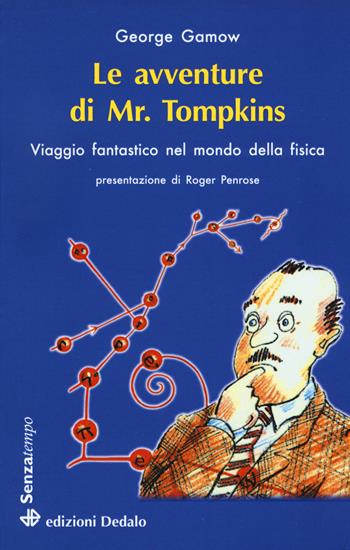 Le avventure di mr. Tompkins. Viaggio «Scientificamente fantastico» nel mondo della fisica - George Gamow - Libro edizioni Dedalo 2020, Senza tempo | Libraccio.it