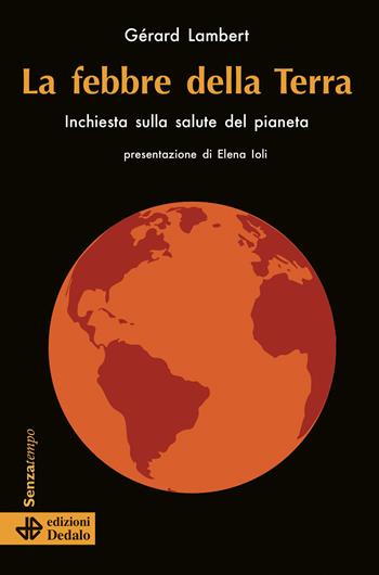 La febbre della terra. Inchiesta sulla salute del pianeta - Gérard Lambert - Libro edizioni Dedalo 2020, Senza tempo | Libraccio.it