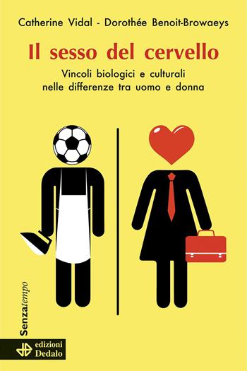 Il sesso del cervello. Vincoli biologici e culturali nelle differenze fra uomo e donna - Catherine Vidal, Dorothée Benoit-Browaeys - Libro edizioni Dedalo 2020, Senza tempo | Libraccio.it