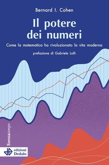 Il potere dei numeri. Come la matematica ha rivoluzionato la vita moderna - Bernard I. Cohen - Libro edizioni Dedalo 2021, Senza tempo | Libraccio.it