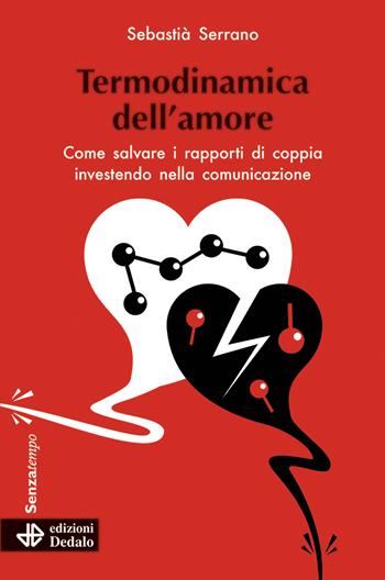 Termodinamica dell'amore. Come salvare i rapporti di coppia investendo nella comunicazione - Sebastià Serrano - Libro edizioni Dedalo 2021, Senza tempo | Libraccio.it