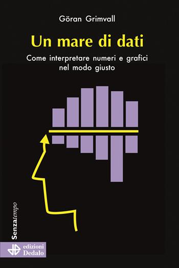 Un mare di dati. Come interpretare numeri e grafici nel modo giusto - Göran Grimvall - Libro edizioni Dedalo 2022, Senza tempo | Libraccio.it