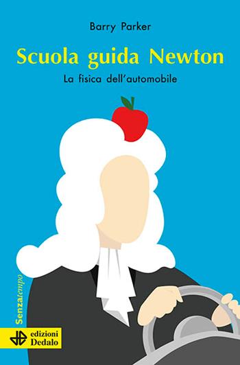 Scuola guida Newton. La fisica dell'automobile - Barry Parker - Libro edizioni Dedalo 2024, Senza tempo | Libraccio.it