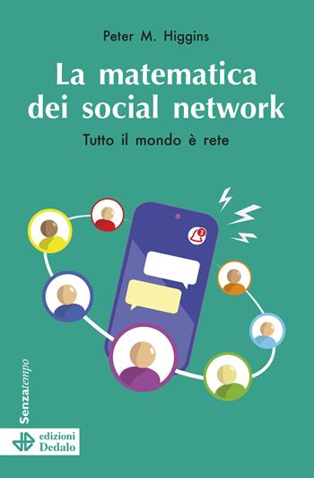 La matematica dei social network. Tutto il mondo è rete. Nuova ediz. - Peter M. Higgins - Libro edizioni Dedalo 2024, Senza tempo | Libraccio.it