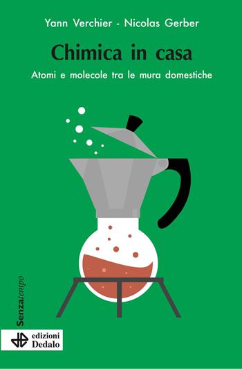 Chimica in casa. Atomi e molecole tra le mura domestiche - Yann Verchier, Nicolas Gerber - Libro edizioni Dedalo 2025, Senza tempo | Libraccio.it