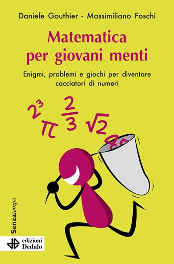 Matematica per giovani menti. Enigmi, problemi e giochi per diventare cacciatori di numeri. Nuova ediz. - Daniele Gouthier, Massimiliano Foschi - Libro edizioni Dedalo 2026, Senza tempo | Libraccio.it
