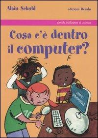 Cosa c'è dentro il computer? - Alain Schuhl - Libro edizioni Dedalo 2006, Piccola biblioteca di scienza | Libraccio.it