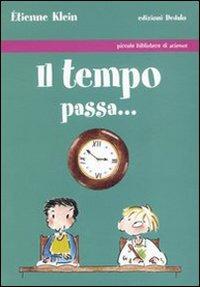 Il tempo passa.... Ediz. illustrata - Étienne Klein - Libro edizioni Dedalo 2007, Piccola biblioteca di scienza | Libraccio.it