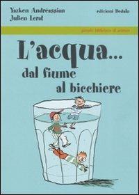 L' acqua... dal fiume al bicchiere - Yazken Andréassian, Julien Lerat - Libro edizioni Dedalo 2008, Piccola biblioteca di scienza | Libraccio.it
