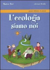 L'ecologia siamo noi - Marco Paci - Libro edizioni Dedalo 2008, Piccola biblioteca di scienza | Libraccio.it