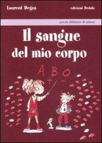 Il sangue del mio corpo - Laurent Degos - Libro edizioni Dedalo 2008, Piccola biblioteca di scienza | Libraccio.it