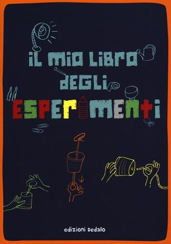Il mio libro degli esperimenti. Ediz. illustrata  - Libro edizioni Dedalo 2013, Piccola biblioteca di scienza | Libraccio.it