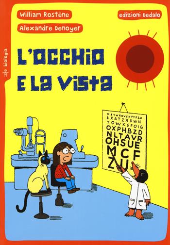 L' occhio e la vista - William Rostène, Alexandre Denoyer - Libro edizioni Dedalo 2018, Piccola biblioteca di scienza | Libraccio.it
