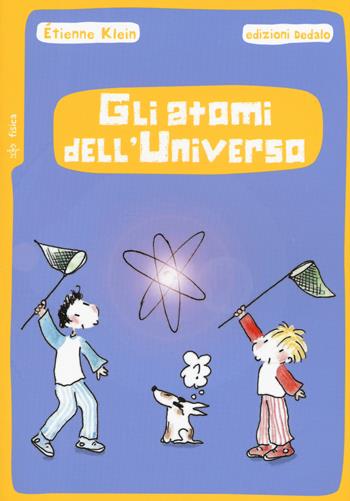 Gli atomi dell'universo. Nuova ediz. - Étienne Klein - Libro edizioni Dedalo 2019, Piccola biblioteca di scienza | Libraccio.it