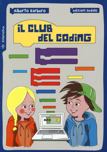 Il club del coding - Alberto Barbero - Libro edizioni Dedalo 2019, Piccola biblioteca di scienza | Libraccio.it
