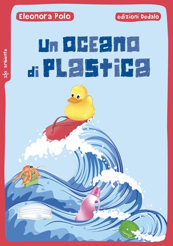 Un oceano di plastica - Eleonora Polo - Libro edizioni Dedalo 2021, Piccola biblioteca di scienza | Libraccio.it