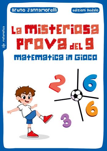 La misteriosa prova del 9. Matematica in gioco - Bruno Jannamorelli - Libro edizioni Dedalo 2023, Piccola biblioteca di scienza | Libraccio.it