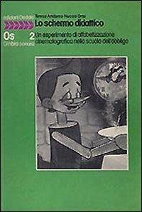 Lo schermo didattico. Un esperimento di alfabetizzazione cinematografica nella scuola dell'obbligo - Teresa Aristarco, Nuccio Orto - Libro edizioni Dedalo 1993, Ombra sonora | Libraccio.it