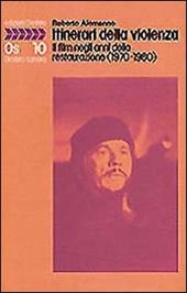 Itinerari della violenza. Il film negli anni della restaurazione (1970-1980)