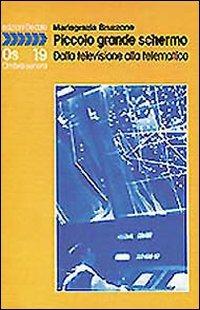 Piccolo grande schermo. Dalla televisione alla telematica - M. Grazia Bruzzone - Libro edizioni Dedalo 1993, Ombra sonora | Libraccio.it