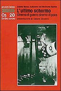 L' ultimo schermo. Cinema di guerra, cinema di pace  - Libro edizioni Dedalo 1993, Ombra sonora | Libraccio.it