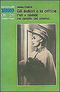 Gli autori e la critica. Fatti e misfatti nel mondo del cinema - Guido Oldrini - Libro edizioni Dedalo 1993, Ombra sonora | Libraccio.it