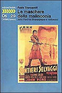 Le maschere della malinconia. John Ford tra Shakespeare e Hollywood - Fabio Troncarelli - Libro edizioni Dedalo 1994, Ombra sonora | Libraccio.it