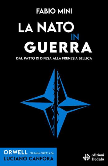 La NATO in guerra. Dal patto di difesa alla frenesia bellica - Fabio Mini - Libro edizioni Dedalo 2025, Orwell | Libraccio.it
