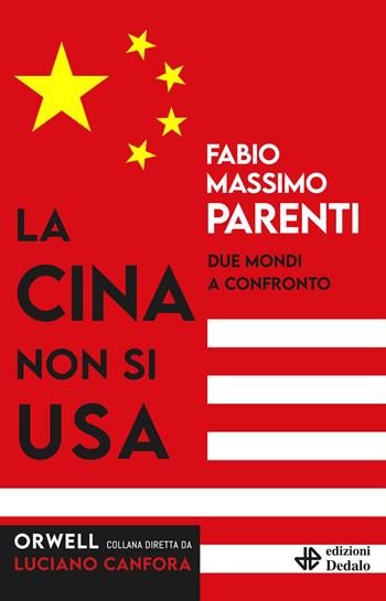 La Cina non si USA. Due mondi a confronto - Fabio Massimo Parenti - Libro edizioni Dedalo 2026, Orwell | Libraccio.it