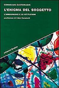 L' enigma del soggetto. L'immaginario e le istituzioni - Cornelius Castoriadis - Libro edizioni Dedalo 1998, Strumenti/Scenari | Libraccio.it