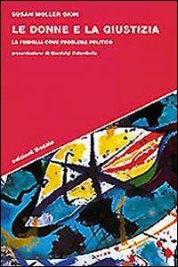 Le donne e la giustizia. La famiglia come problema politico - Susan Moller Okin - Libro edizioni Dedalo 1999, Strumenti/Scenari | Libraccio.it