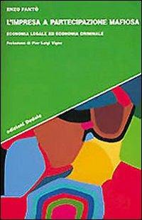 L' impresa a partecipazione mafiosa. Economia legale ed economia criminale - Enzo Fantò - Libro edizioni Dedalo 1999, Strumenti/Scenari | Libraccio.it