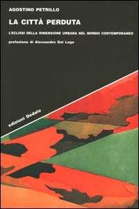 La città perduta. L'eclissi della dimensione urbana nel mondo contemporaneo - Agostino Petrillo - Libro edizioni Dedalo 2000, Strumenti/Scenari | Libraccio.it