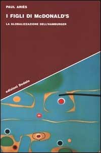 I figli di McDonald's. La globalizzazione dell'hamburger - Paul Ariès - Libro edizioni Dedalo 2000, Strumenti/Scenari | Libraccio.it