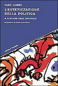 L' estetizzazione della politica. Il fascismo come anti-Italia - Fabio Vander - Libro edizioni Dedalo 2001, Strumenti/Scenari | Libraccio.it