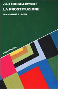 La prostituzione. Sesso, soldi e potere - Julia O'Connell Davidson - Libro edizioni Dedalo 2001, Strumenti/Scenari | Libraccio.it