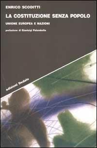 La costituzione senza popolo. Unione Europea e nazioni - Enrico Scoditti - Libro edizioni Dedalo 2001, Strumenti/Scenari | Libraccio.it