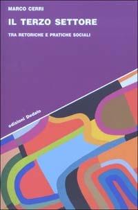 Il terzo settore. Tra retoriche e pratiche sociali - Marco Cerri - Libro edizioni Dedalo 2003, Strumenti/Scenari | Libraccio.it