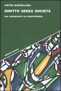 Diritto senza società. Dal disincanto all'indifferenza - Pietro Barcellona - Libro edizioni Dedalo 2003, Strumenti/Scenari | Libraccio.it