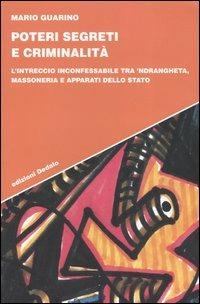 Poteri segreti e criminalità. L'intreccio inconfessabile tra 'ndrangheta, massoneria e apparati dello Stato - Mario Guarino - Libro edizioni Dedalo 2003, Strumenti/Scenari | Libraccio.it