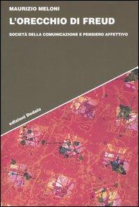 L' orecchio di Freud. Società della comunicazione e pensiero affettivo - Maurizio Meloni - Libro edizioni Dedalo 2004, Strumenti/Scenari | Libraccio.it