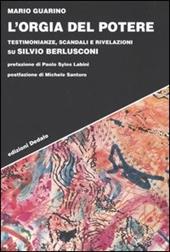 L' orgia del potere. Testimonianze, scandali e rivelazioni su Silvio Berlusconi