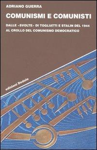 Comunismi e comunisti. Dalle «svolte» di Togliatti e Stalin del 1944 al crollo del comunismo democratico - Adriano Guerra - Libro edizioni Dedalo 2005, Strumenti/Scenari | Libraccio.it