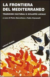 La frontiera del Mediterraneo. Tradizioni culturali e sviluppo locale  - Libro edizioni Dedalo 2005, Strumenti/Scenari | Libraccio.it