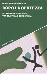 Dopo la certezza. Il diritto in equilibrio tra giustizia e democrazia - Gianluigi Palombella - Libro edizioni Dedalo 2006, Strumenti/Scenari | Libraccio.it