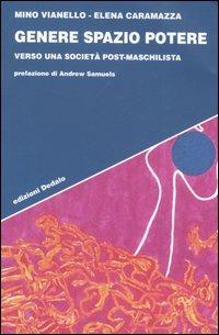 Genere spazio potere. Verso una società post-maschilista - Mino Vianello, Elena Caramazza - Libro edizioni Dedalo 2006, Strumenti/Scenari | Libraccio.it
