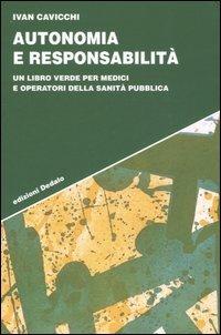 Autonomia e responsabilità. Un libro verde per medici e operatori della sanità pubblica - Ivan Cavicchi - Libro edizioni Dedalo 2006, Strumenti/Scenari | Libraccio.it