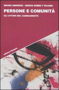 Persone e comunità. Gli attori del cambiamento - Bruno Amoroso, Sergio Gomez y Paloma - Libro edizioni Dedalo 2007, Strumenti/Scenari | Libraccio.it